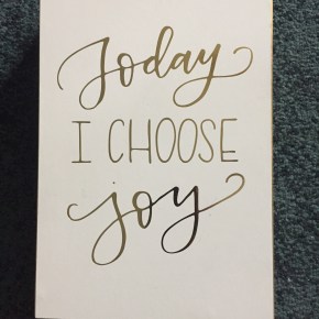2017 – Today I Choose&nbsp;Joy